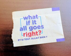 "What if it all goes right?"
True! Choosing the right attitude changes everything, including the outcome! It changes YOU.